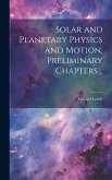 Solar and Planetary Physics and Motion, Preliminary Chapters ..