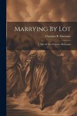 Marrying By Lot: A Tale Of The Primitive Moravians