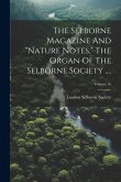 The Selborne Magazine And &quote;nature Notes,&quote; The Organ Of The Selborne Society ....; Volume 16
