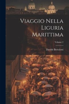 Viaggio Nella Liguria Marittima; Volume 2 - Bertolotti, Davide