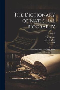 The Dictionary of National Biography: Founded in 1882 by George Smith; Volume 1 - Stephen, Leslie; Lee, Sidney; Nicholls, C. S.