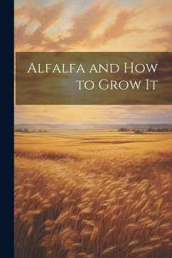 Alfalfa and how to Grow It - Anonymous