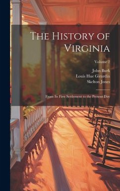 The History of Virginia: From Its First Settlement to the Present Day; Volume 2 - Burk, John; Jones, Skelton; Girardin, Louis Hue