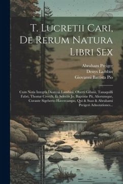 T. Lucretii Cari, De Rerum Natura Libri Sex: Cum Notis Integris Dionysii Lambini, Oberti Gifanii, Tanaquilli Fabri, Thomæ Creech, Et Selectis Jo. Bapt - Carus, Titus Lucretius; Haverkamp, Siwart; Lambin, Denys