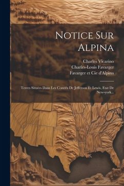 Notice Sur Alpina: Terres Situées Dans Les Comtés De Jefferson Et Lewis, Etat De New-york... - Favarger, Charles-Louis; Suchard, Philippe; Vicarino, Charles