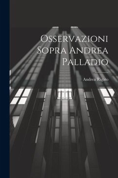 Osservazioni Sopra Andrea Palladio - Rigato, Andrea