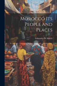 Morocco Its People and Places - de Amicis, Edmondo