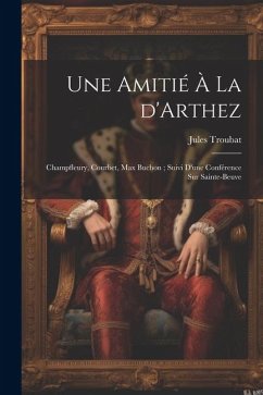Une amitié à la d'Arthez: Champfleury, Courbet, Max Buchon; suivi d'une conférence sur Sainte-Beuve - Troubat, Jules Auguste