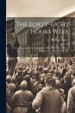 The Forty-eight Hours Week: A Year's Experiment And Its Results At The Salford Iron Works, Manchester (mather & Platt, Ld.)