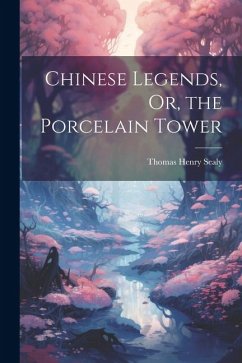 Chinese Legends, Or, the Porcelain Tower - Sealy, Thomas Henry