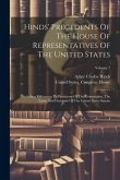 Hinds' Precedents Of The House Of Representatives Of The United States: Including References To Provisions Of The Constitution, The Laws, And Decision