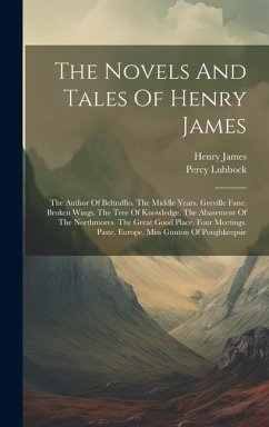 The Novels And Tales Of Henry James: The Author Of Beltraffio. The Middle Years. Greville Fane. Broken Wings. The Tree Of Knowledge. The Abasement Of - James, Henry; Lubbock, Percy