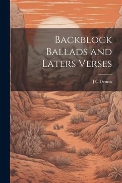 Backblock Ballads and Laters Verses - Dennis, J. C.