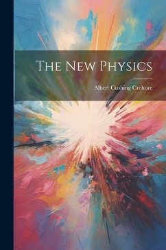 The New Physics - Crehore, Albert Cushing