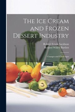 The ice Cream and Frozen Dessert Industry: Changes and Challenges - Jacobson, Robert Erwin; Bartlett, Roland Willey