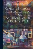 Osmotic Pressure Measurements of Glucose Solutions at 300, 400, 500 and 600