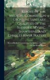Report of the Medical Commission Upon the Sanitary Qualities of the Sudbury, Mystic, Shawshine, and Charles River Waters