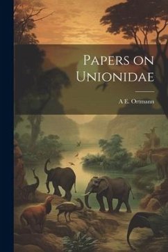 Papers on Unionidae - Ortmann, A. E.