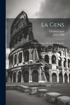 La Gens: Origine Étrusque De La Gens Romaine - Mill, James; Casati, Charles