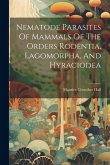 Nematode Parasites Of Mammals Of The Orders Rodentia, Lagomorpha, And Hyraciodea