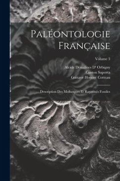 Paléontologie Française: Description Des Mollusques Et Rayonnés Fossiles; Volume 3 - Cotteau, Gustave Honoré; Orbigny, Alcide Dessalines D'; Saporta, Gaston