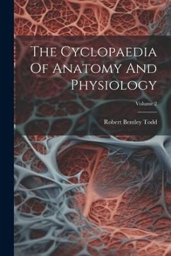 The Cyclopaedia Of Anatomy And Physiology; Volume 2 - Todd, Robert Bentley