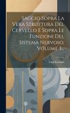 Saggio Sopra La Vera Struttura Del Cervello E Sopra Le Funzioni Del Sistema Nervoso, Volume 3...