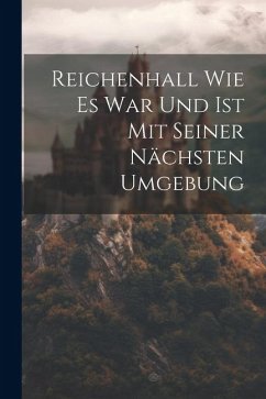 Reichenhall Wie Es War Und Ist Mit Seiner Nächsten Umgebung - Anonymous
