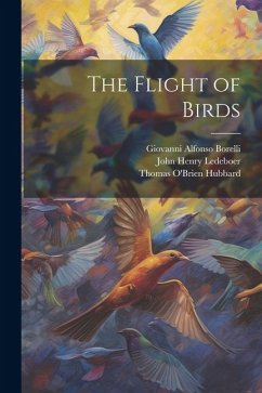 The Flight of Birds - Ledeboer, John Henry; Hubbard, Thomas O'Brien; Borelli, Giovanni Alfonso