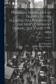 Personal Narrative of Travels to the Equinoctial Regions of the New Continent During the Years 1799-1804; Volume 3
