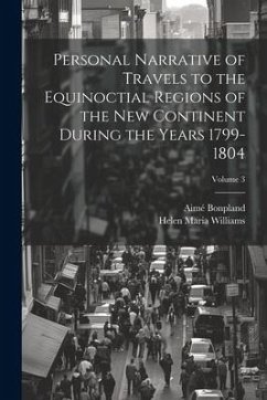 Personal Narrative of Travels to the Equinoctial Regions of the New Continent During the Years 1799-1804; Volume 3 - Williams, Helen Maria; Bonpland, Aimé