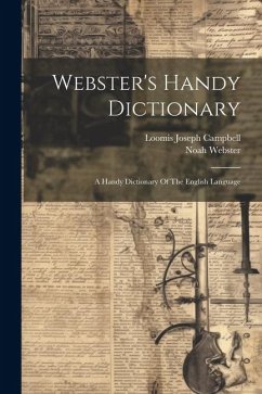 Webster's Handy Dictionary: A Handy Dictionary Of The English Language - Webster, Noah