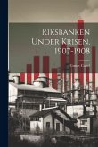 Riksbanken Under Krisen, 1907-1908