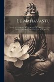 Le Mahâvastu: Texte Sanscrit Publié Pour La Première Fois Et Accompagné D'introductions Et D'un Commentaire Par É. Senart...