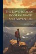 The Boy's Book of Modern Travel and... - Bild 1