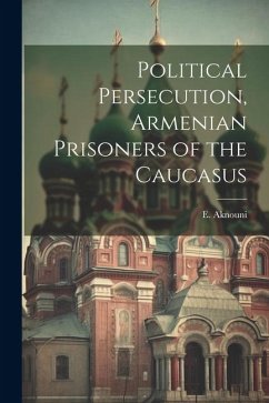Political Persecution, Armenian Prisoners of the Caucasus - Aknouni, E.