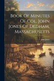 Book Of Minutes Of Col. John Jones Of Dedham, Massachusetts