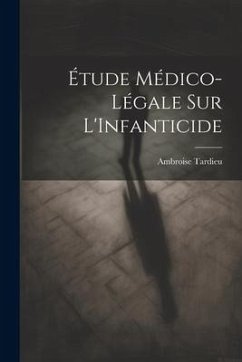 Étude Médico-Légale Sur L'Infanticide - Tardieu, Ambroise