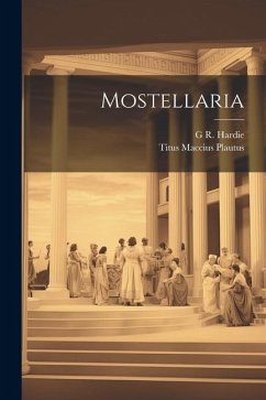 Mostellaria - Plautus, Titus Maccius; Hardie, G. R.