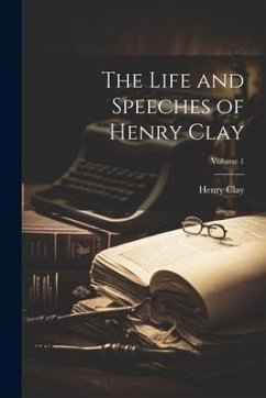 The Life and Speeches of Henry Clay; Volume 1 - Clay, Henry
