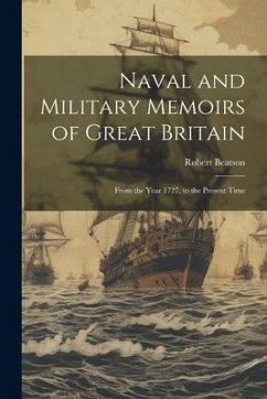 Naval and Military Memoirs of Great Britain: From the Year 1727, to the Present Time - Beatson, Robert