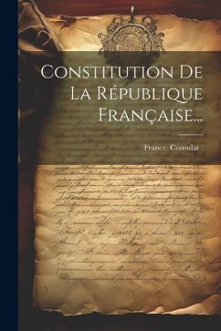 Constitution De La République Française... - (1799-1804), France Consulat