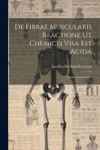 De Fibrae Muscularis Reactione Ut Chemicis Visa Est Acida: (habilitationsschrift)...