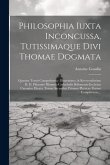 Philosophia Iuxta Inconcussa, Tutissimaque Divi Thomae Dogmata: Quatuor Tomis Comprehensa: Illustrissimo, & Reverendissimo D. D. Pilumnio Pilumnio Cat