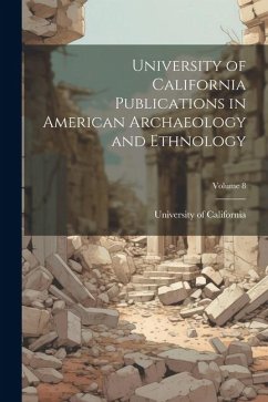 University of California Publications in American Archaeology and Ethnology; Volume 8