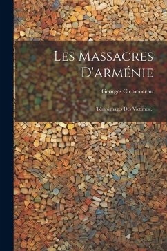 Les Massacres D'arménie: Témoignages Des Victimes... - Clemenceau, Georges