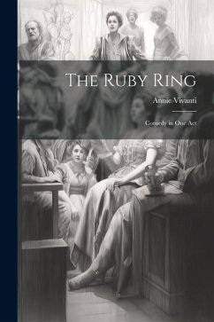 The Ruby Ring; Comedy in one Act - Vivanti, Annie