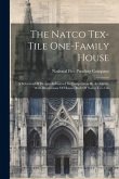 The Natco Tex-tile One-family House: A Selection Of Designs Submitted In Competition By Architects, With Illustrations Of Houses Built Of Natco Tex-ti