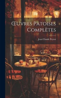 OEuvres Patoises Complètes - Peyrot, Jean Claude