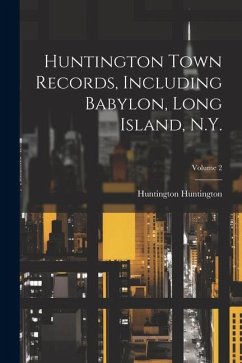 Huntington Town Records, Including Babylon, Long Island, N.Y.; Volume 2 - Huntington, Huntington